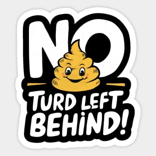 New Turd Funny Troll, No Turd Left Behind! Sticker